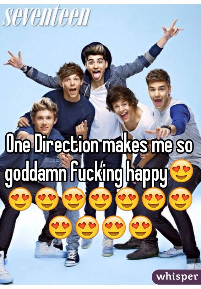 One Direction makes me so goddamn fucking happy😍😍😍😍😍😍😍😍😍😍😍😍