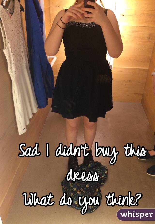 Sad I didn't buy this dress
What do you think?