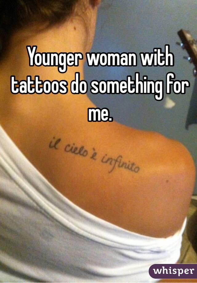 Younger woman with tattoos do something for me. 