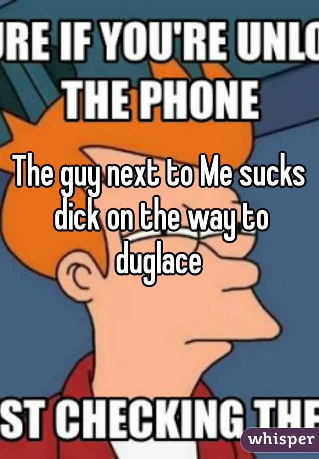 The guy next to Me sucks dick on the way to duglace 