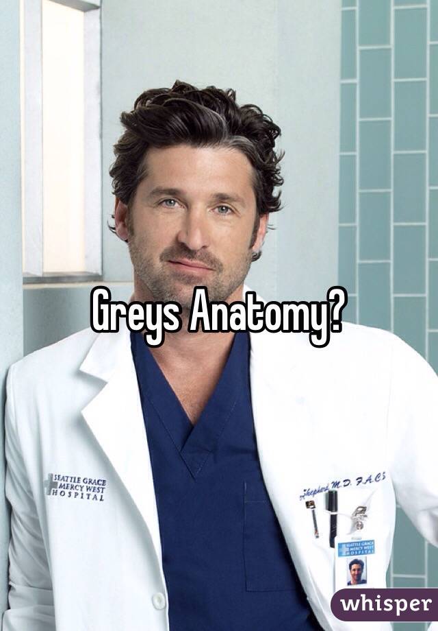 Greys Anatomy?