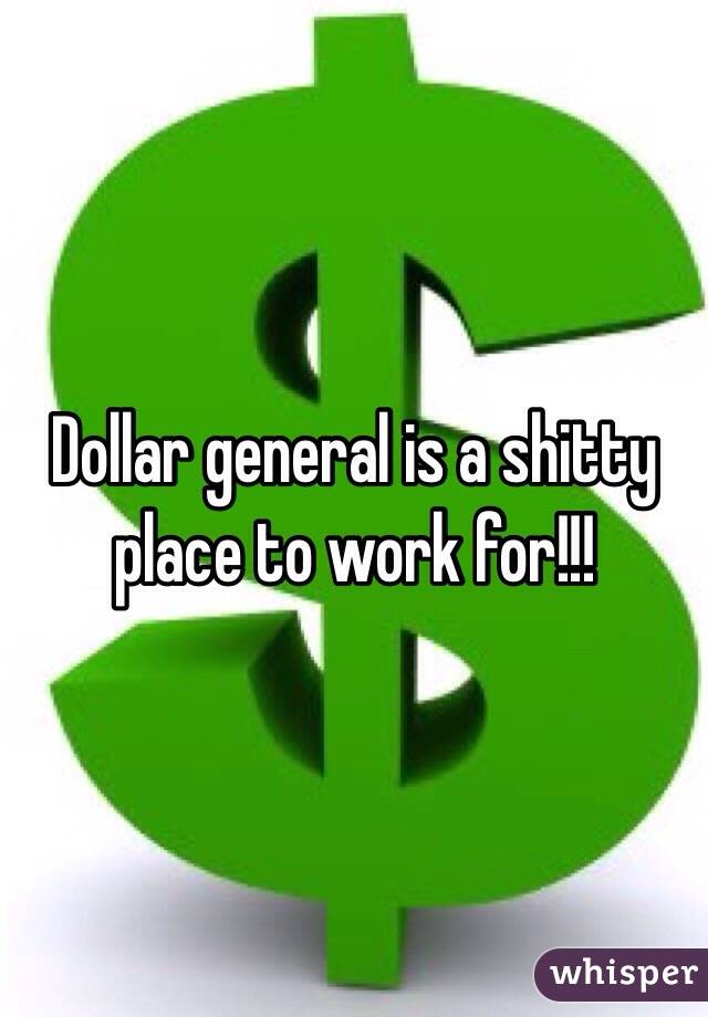 Dollar general is a shitty place to work for!!!