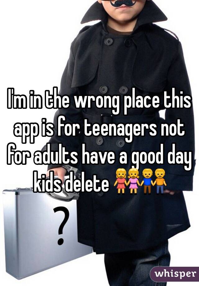 I'm in the wrong place this app is for teenagers not for adults have a good day kids delete 👭👬
