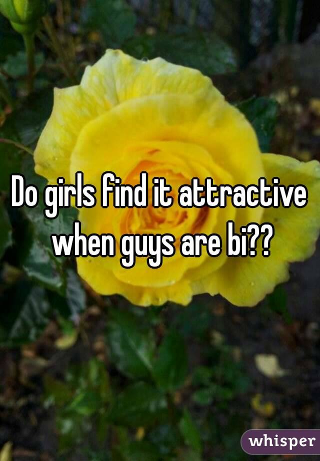 Do girls find it attractive when guys are bi??