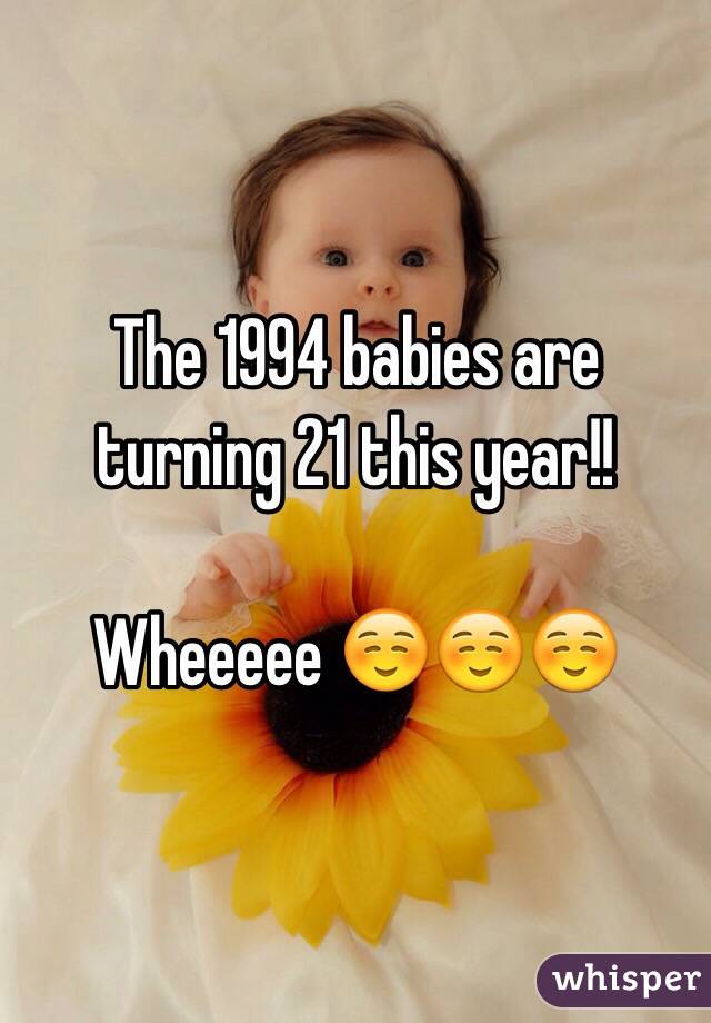 The 1994 babies are turning 21 this year!! 

Wheeeee ☺️☺️☺️