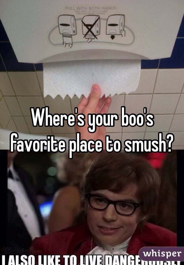Where's your boo's favorite place to smush?