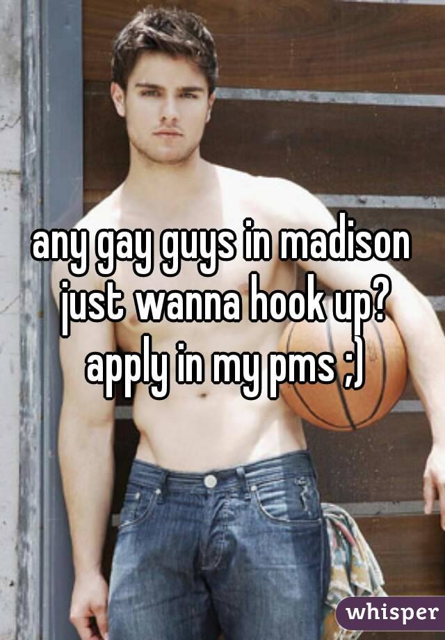 any gay guys in madison just wanna hook up? apply in my pms ;)