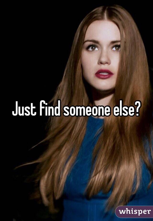 Just find someone else?