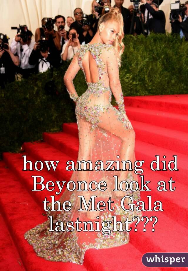 how amazing did Beyonce look at the Met Gala lastnight???