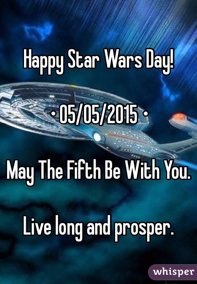 Happy Star Wars Day!

• 05/05/2015 •

May The Fifth Be With You.

Live long and prosper.