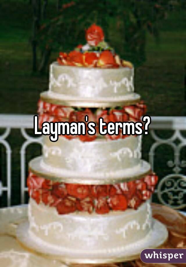Layman's terms?