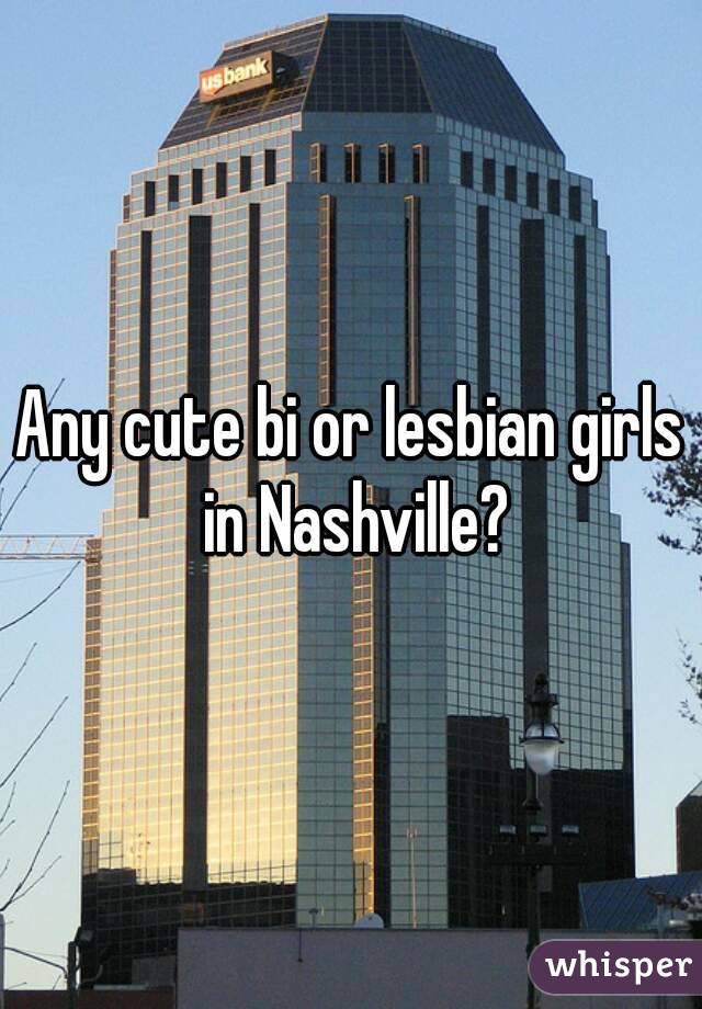 Any cute bi or lesbian girls in Nashville?
