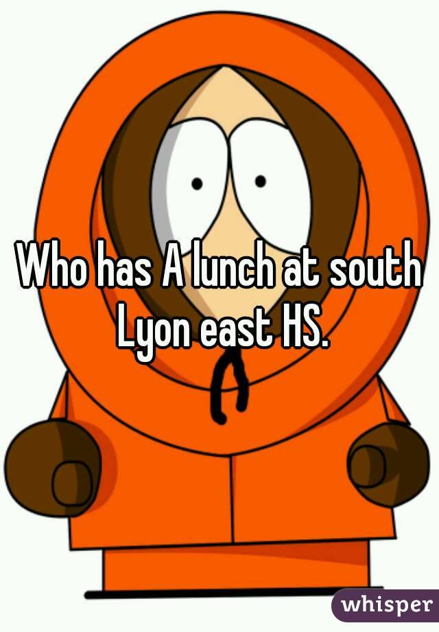 Who has A lunch at south Lyon east HS.
