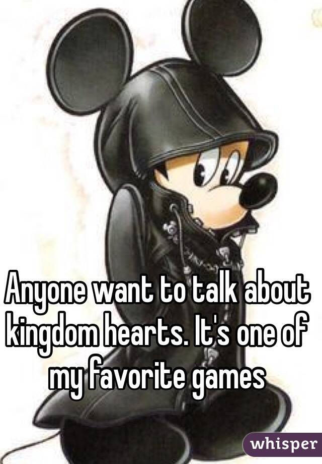 Anyone want to talk about kingdom hearts. It's one of my favorite games