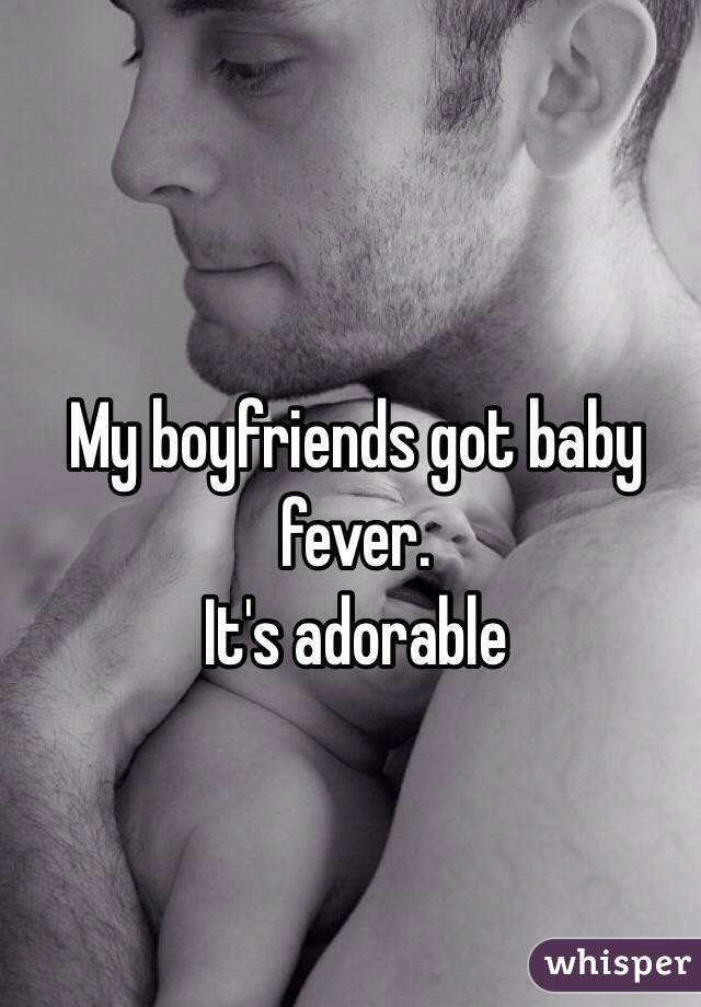 My boyfriends got baby fever. 
It's adorable 