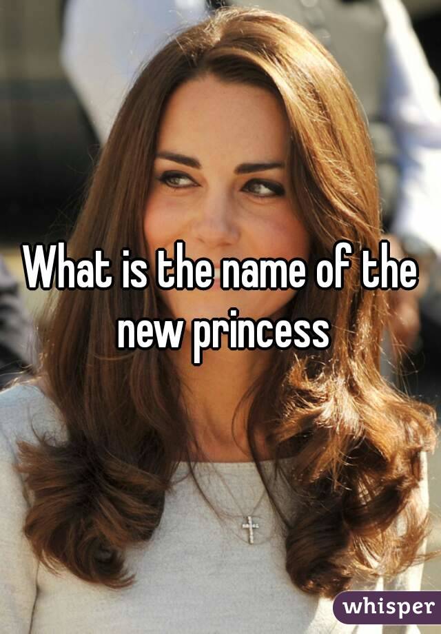 What is the name of the new princess
