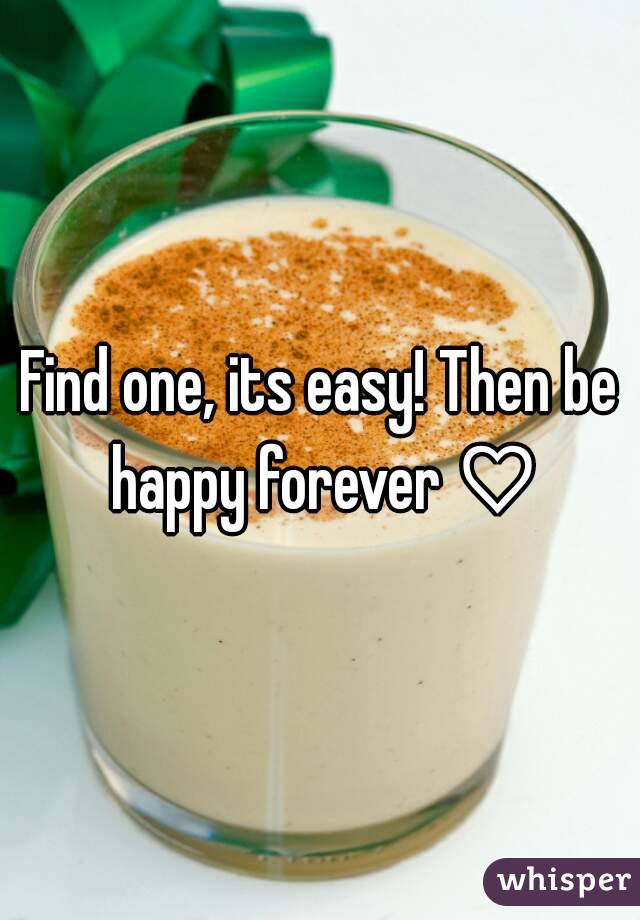 Find one, its easy! Then be happy forever ♡