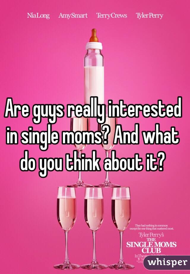 Are guys really interested in single moms? And what do you think about it?