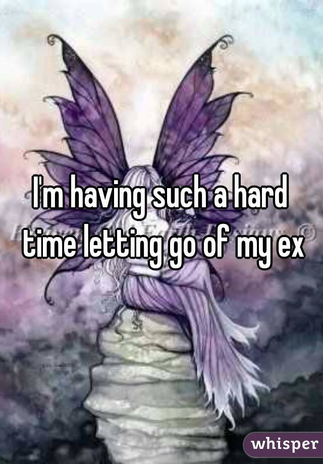 I'm having such a hard time letting go of my ex