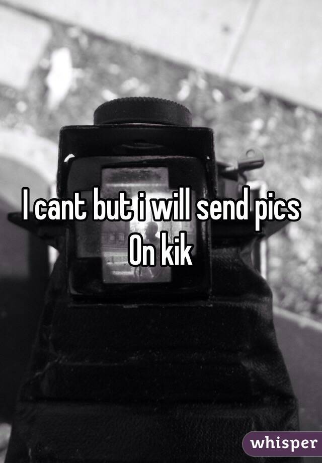 I cant but i will send pics
On kik