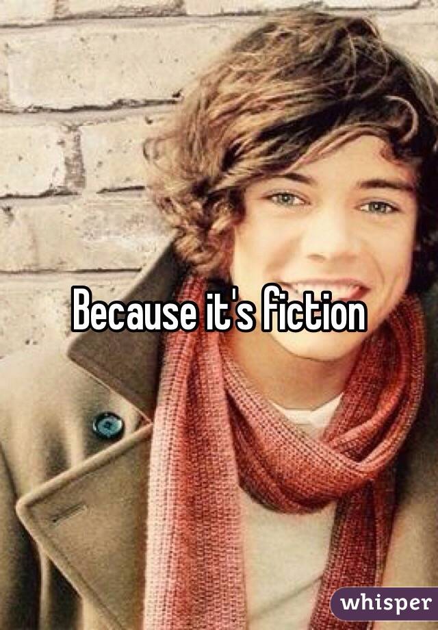 Because it's fiction 