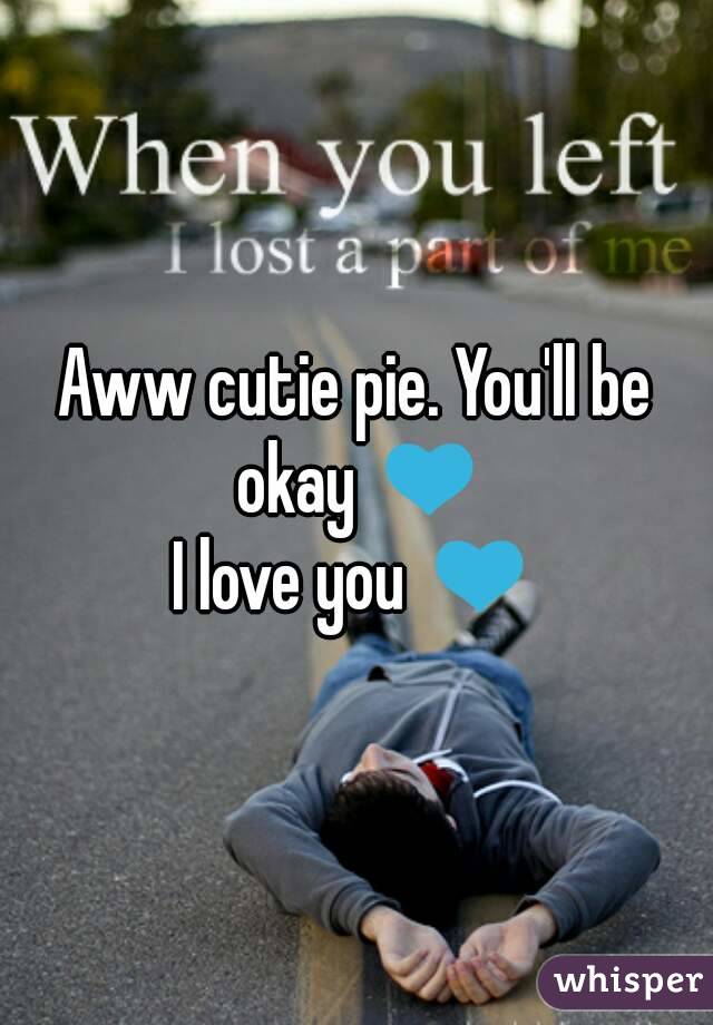 Aww cutie pie. You'll be okay 💙
I love you 💙