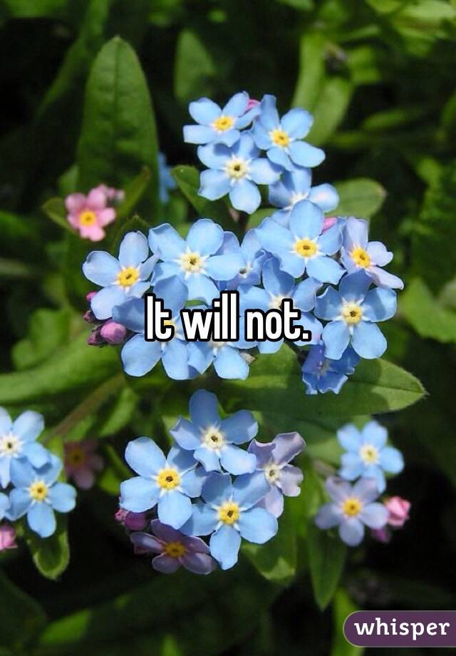 It will not. 