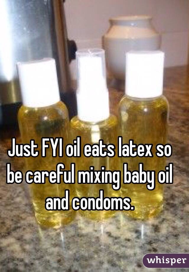 Just FYI oil eats latex so be careful mixing baby oil and condoms. 