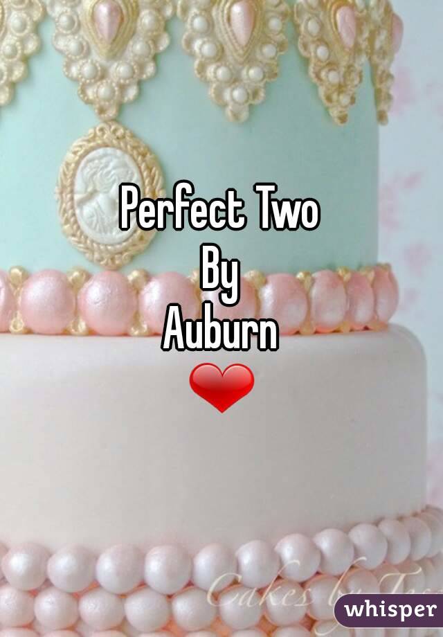 Perfect Two
By
Auburn
❤