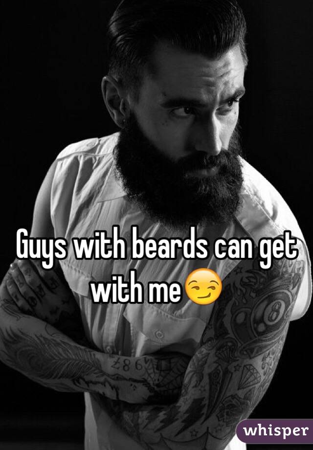 Guys with beards can get with me😏