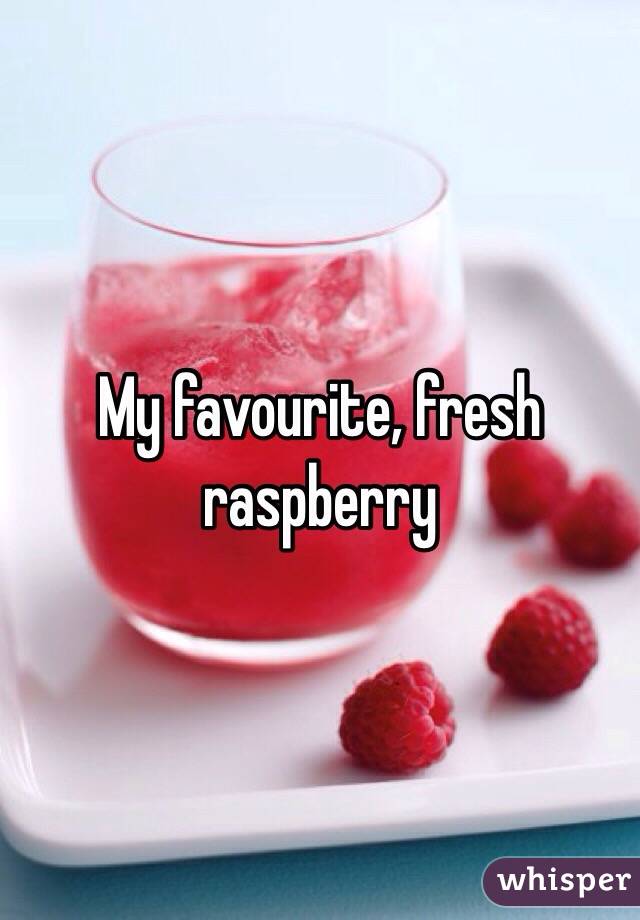 My favourite, fresh raspberry 