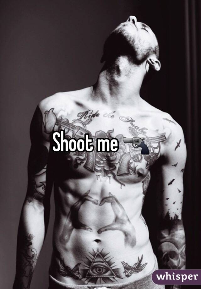 Shoot me 🔫