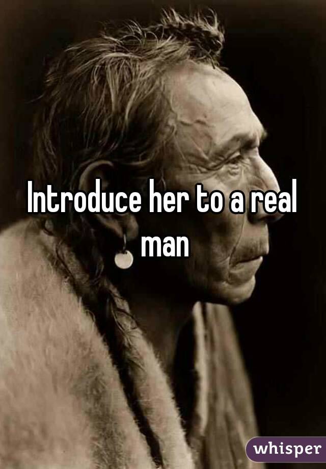 Introduce her to a real man