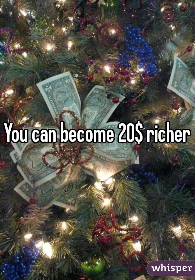 You can become 20$ richer