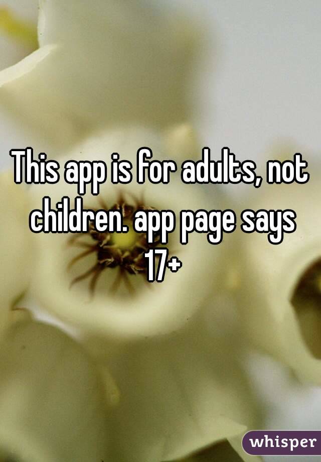 This app is for adults, not children. app page says 17+