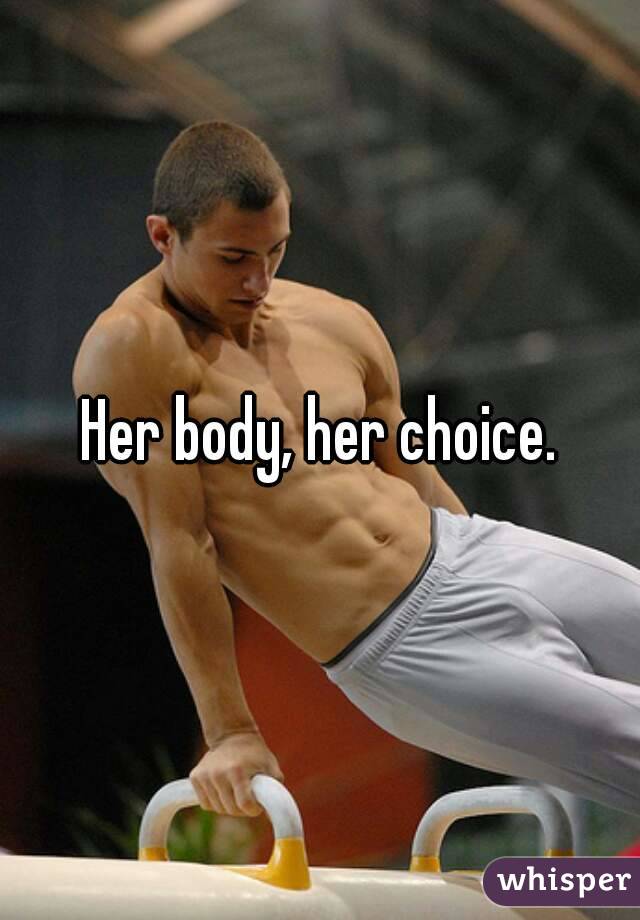 Her body, her choice.