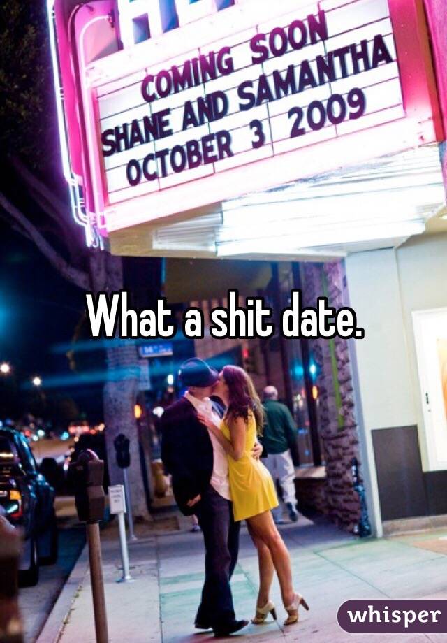 What a shit date.