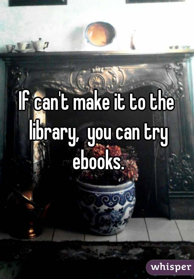 If can't make it to the library,  you can try ebooks.