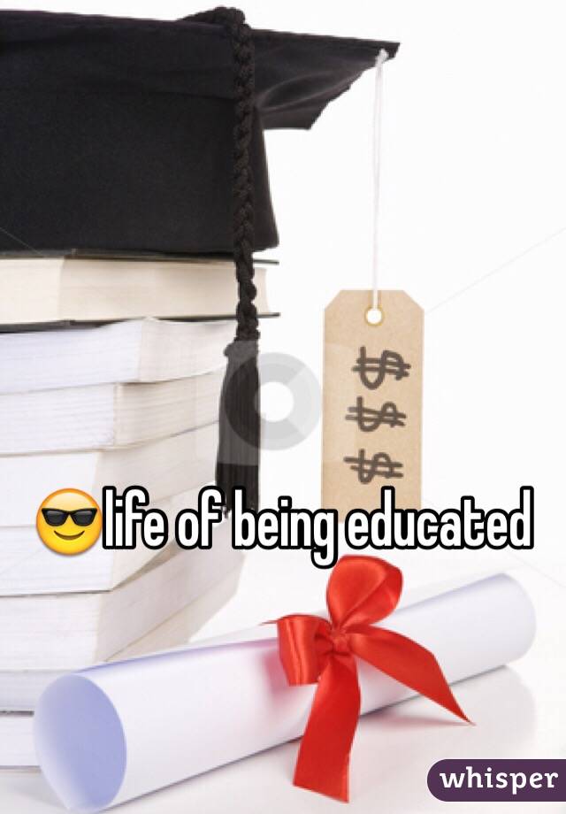 😎life of being educated
