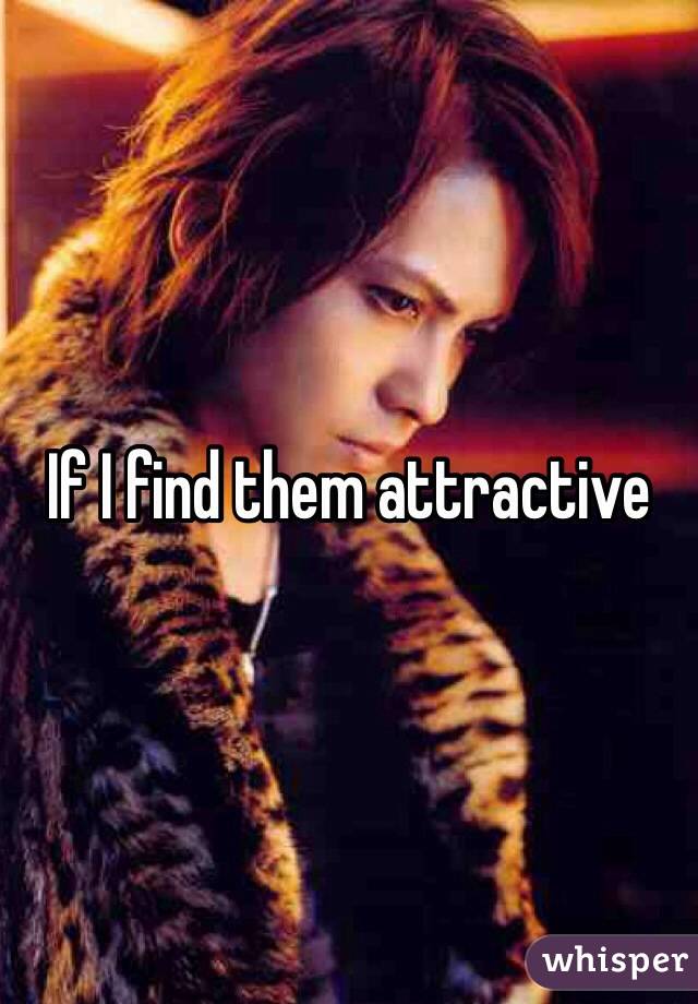 If I find them attractive