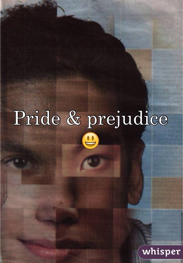 Pride & prejudice 😃