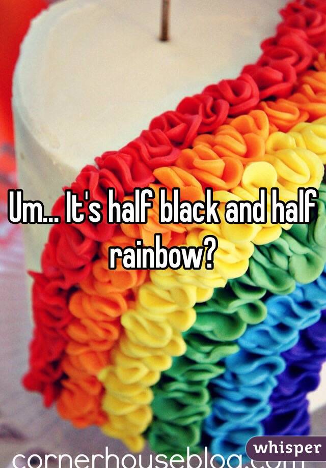 Um... It's half black and half rainbow?