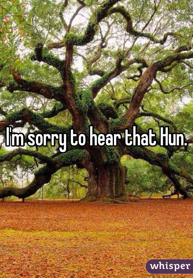 I'm sorry to hear that Hun. 
