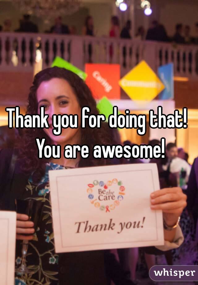 Thank you for doing that!  You are awesome!