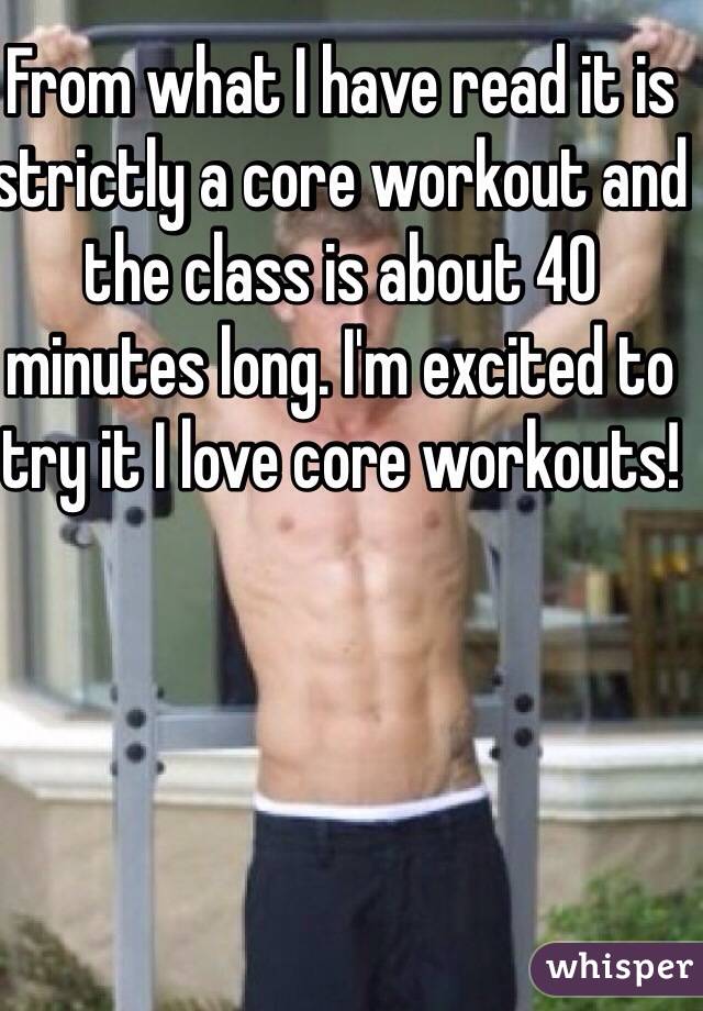 From what I have read it is strictly a core workout and the class is about 40 minutes long. I'm excited to try it I love core workouts!