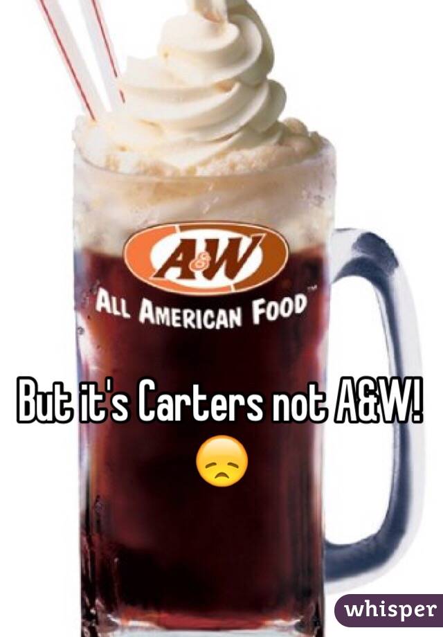But it's Carters not A&W! 😞