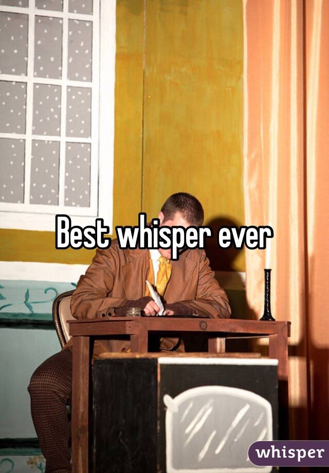 Best whisper ever