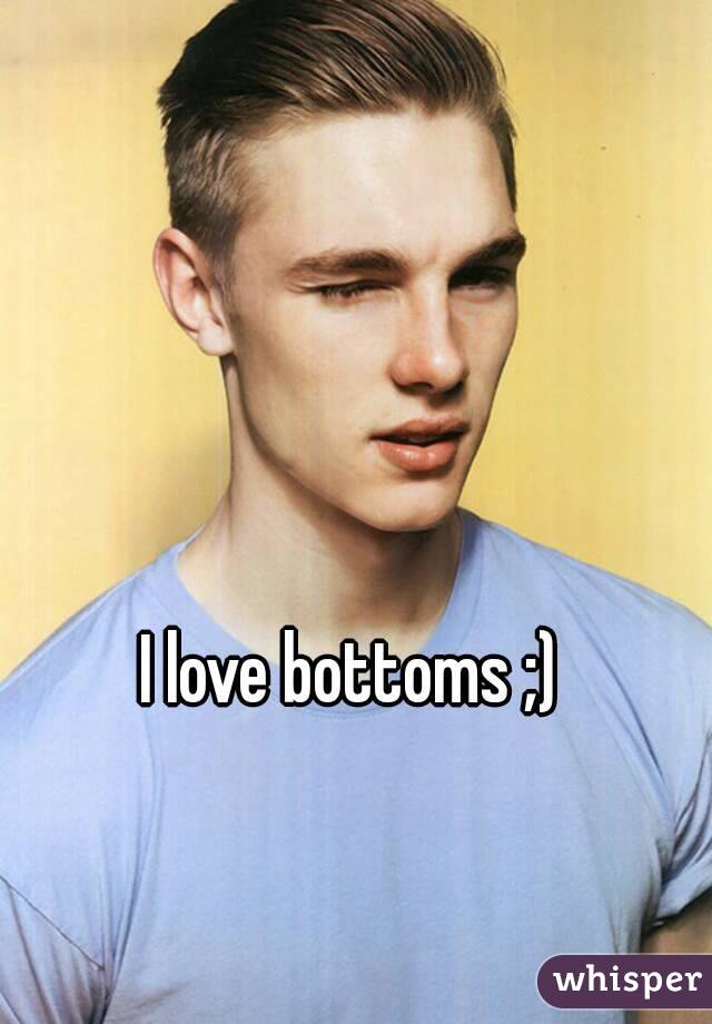 I love bottoms ;) 