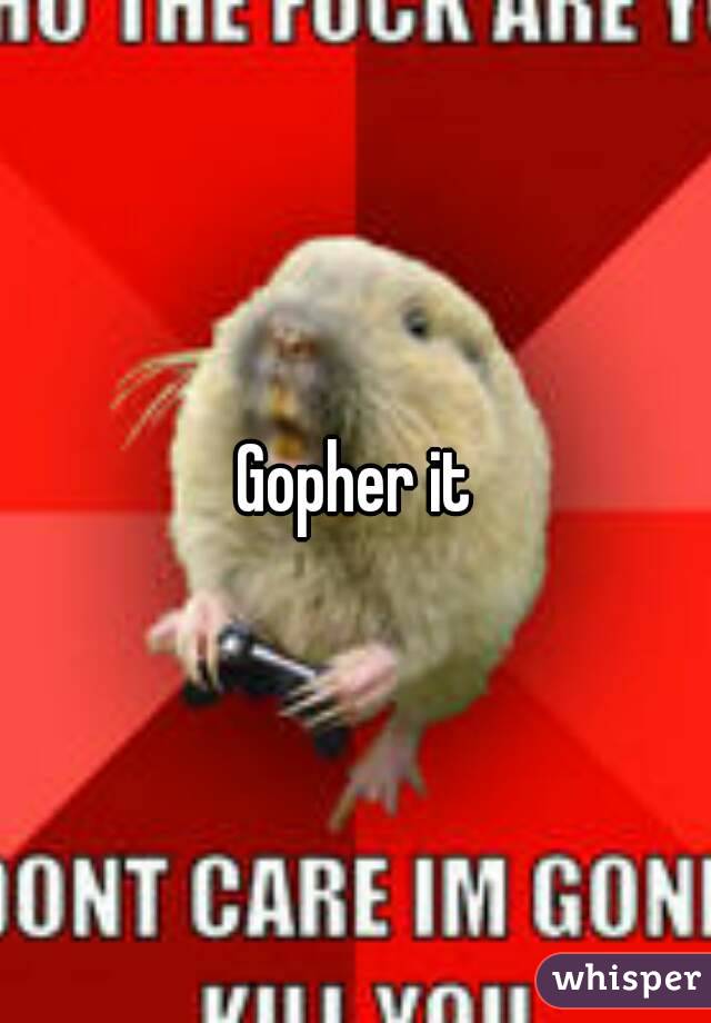 Gopher it
