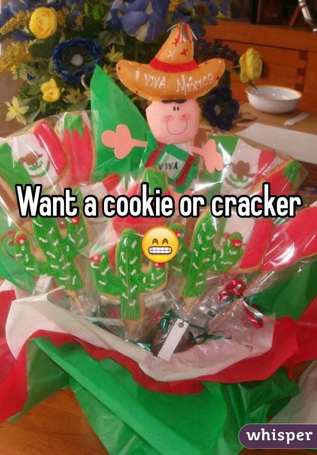 Want a cookie or cracker
😁